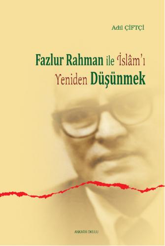 Fazlur Rahman ile İslam'ı Yeniden Düşünmek - Adil Çiftçi - Ankara Okul