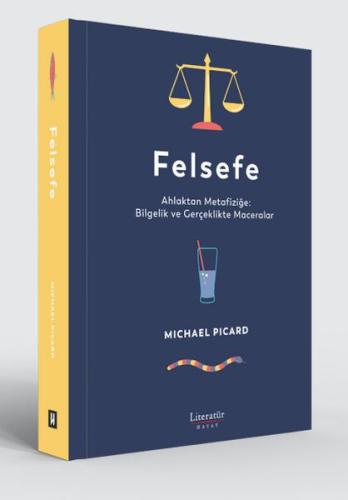 Felsefe - Ahlaktan Metafiziğe: Bilgelik ve Gerçeklikte Maceralar - Mic