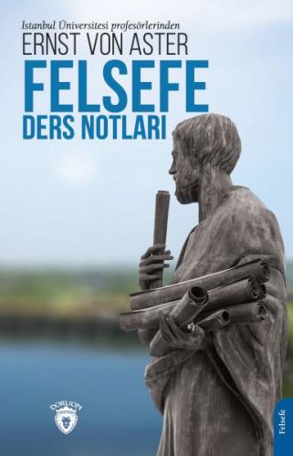 Felsefe Ders Notları - Ernst von Aster - Dorlion Yayınları