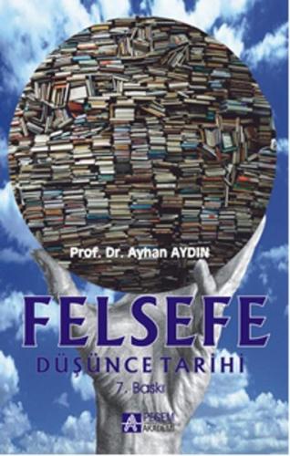 Felsefe Düşünce Tarihi - Ayhan Aydın - Pegem Akademi Yayıncılık - Akad