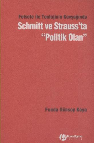 Felsefe İle Teolojinin Kavşağından Schmitt ve Strauss'ta Politik Olan 