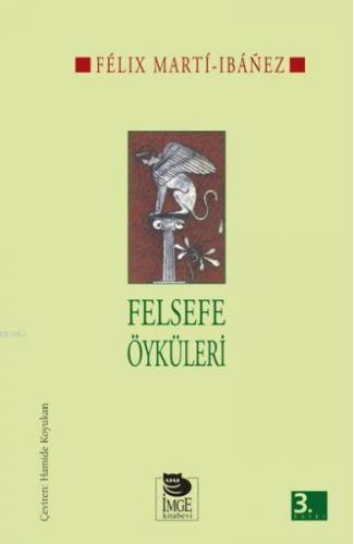 Felsefe Öyküleri - Felix Marti-Ibanez - İmge Kitabevi Yayınları