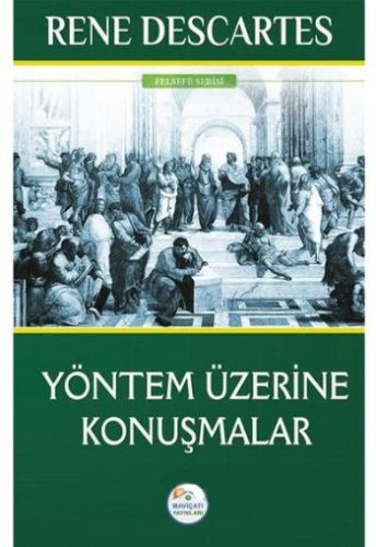 Yöntem Üzerine Konuşmalar - Rene Descartes - Maviçatı Yayınları