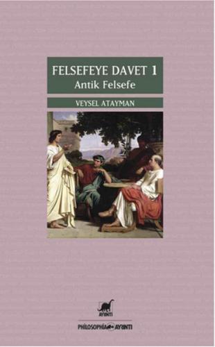 Felsefeye Davet 1 : Antik Felsefe - Veysel Atayman - Ayrıntı Yayınları