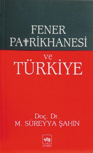 Fener Patrikhanesi ve Türkiye - M. Süreyya Şahin - Ötüken Neşriyat