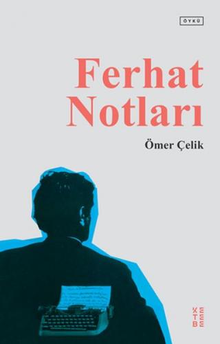 Ferhat Notları - Ömer Çelik - Ketebe Yayınları