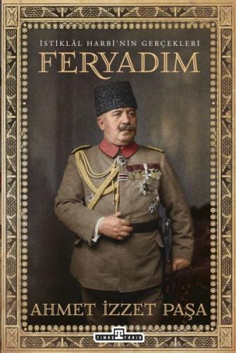 Feryadım - Ahmet İzzet Furgaç - Timaş Tarih