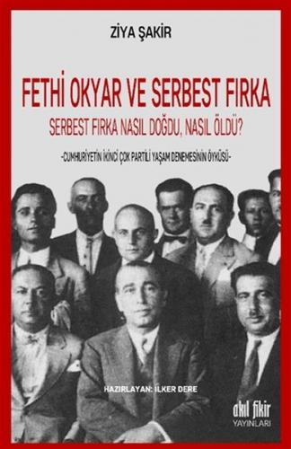 Fethi Okyar ve Serbest Fırka: Serbest Fırka Nasıl Doğdu Nasıl Öldü? - 