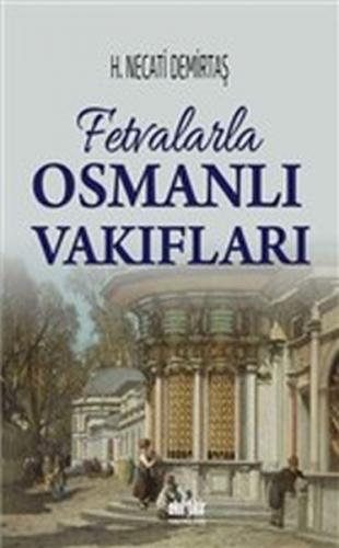 Fetvalarla Osmanlı Vakıfları - H. Necati Demirtaş - Akıl Fikir Yayınla