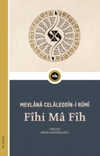 Fîhi Mâ Fîh - Mevlânâ Celâleddîn-i Rûmî - Vakıfbank Kültür Yayınları