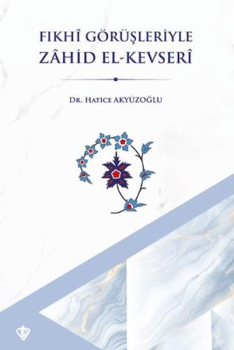 Fıkhi Görüşleriyle Zahid El Kevseri - Hatice Akyüzoğlu - Türkiye Diyan