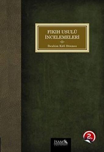 Fıkıh Usulü İncelemeleri - İbrahim Kafi Dönmez - İsam Yayınları