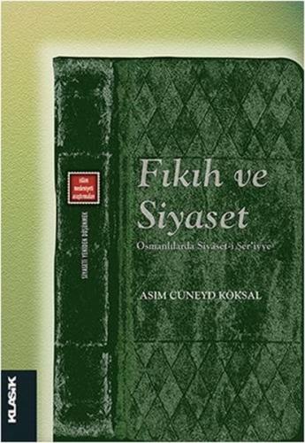 Fıkıh ve Siyaset - Asım Cüneyd Köksal - Klasik Yayınları