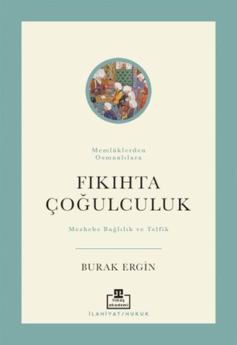 Fıkıhta Çoğulculuk - Burak Ergin - Timaş Akademi