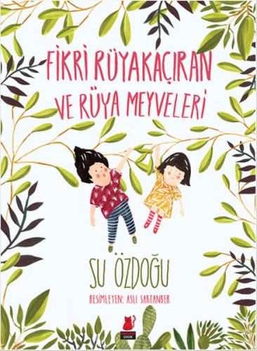 Fikri Rüyakaçıran ve Rüya Meyveleri - Su Özdoğu - Kırmızı Kedi Çocuk