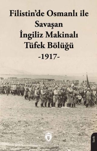 Filistin’de Osmanlı ile Savaşan İngiliz Makinalı Tüfek Bölüğü - 1917 -