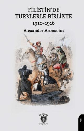 Filistin’de Türklerle Birlikte 1910-1916 - Alexander Aronsohn - Dorlio