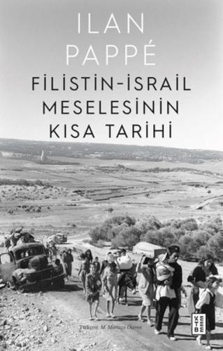 Filistin-İsrail Meselesinin Kısa Tarihi - Ilan Pappe - Ketebe Yayınlar