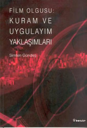 Film Olgusu: Kuram ve Uygulayım Yaklaşımları - Simten Gündeş - İnkılap