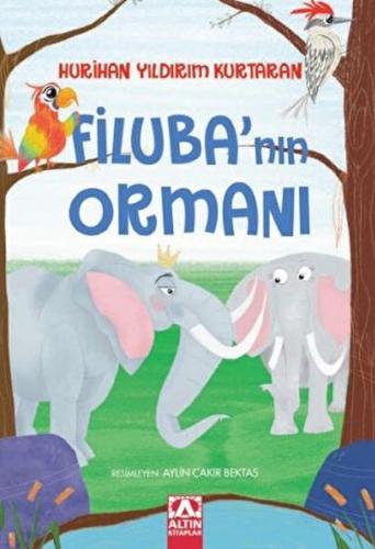 Filuba’nın Ormanı - Hurihan Yıldırım Kurtaran - Altın Kitaplar Yayınev