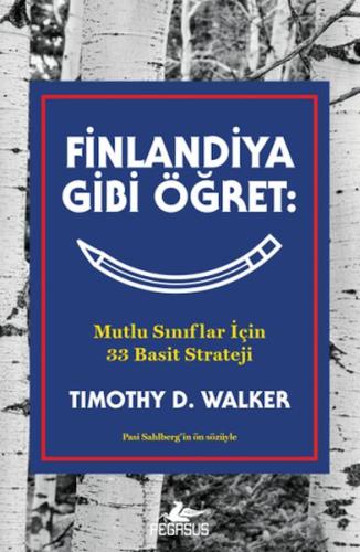 Finlandiya Gibi Öğret: Mutlu Sınıflar İçin 33 Basit Strateji - Timothy