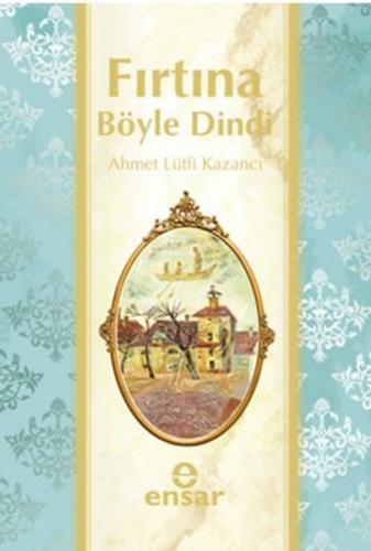 Fırtına Böyle Dindi - Ahmet Lütfi Kazancı - Ensar Neşriyat