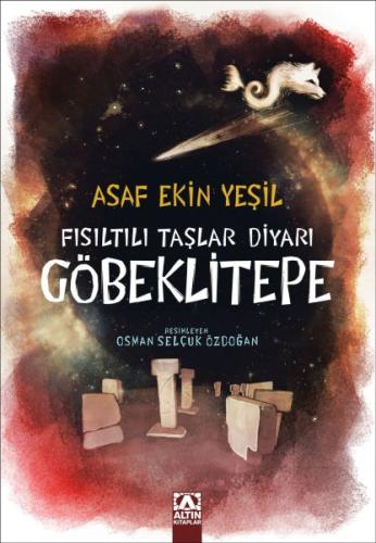 Fısıltılı Taşlar Diyarı Göbeklitepe - Asaf Ekin Yeşil - Altın Kitaplar