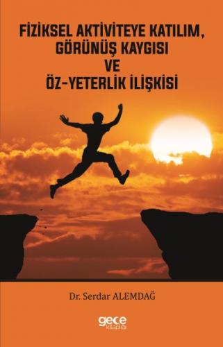 Fiziksel Aktiviteye Katılım, Görünüş Kaygısı ve Öz-Yeterlik İlişkisi -