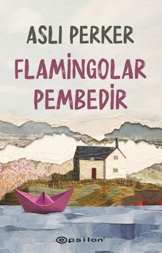 Flamingolar Pembedir - Aslı Perker - Epsilon Yayınları