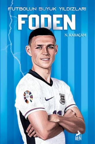 Foden - Futbolun Büyük Yıldızları - N.Kabaçam - Ren Kitap