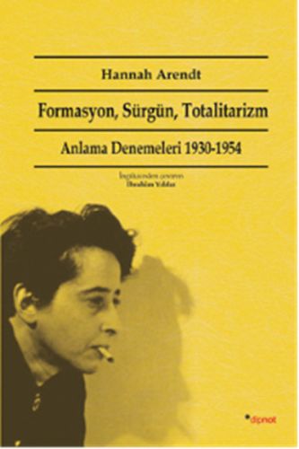 Formasyon, Sürgün, Totalitarizm: Anlama Denemeleri 1930-1954 - Hannah 