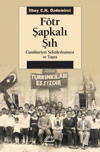 Fötr Şapkalı Şıh - İlbey C.N. Özdemirci - İletişim Yayınları