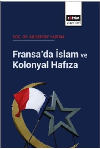 Fransa’da İslam Ve Kolonyal Hafıza - Müşerref Yardım - Eğitim Yayınevi