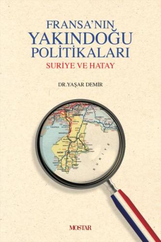 Fransa'nın Yakındoğu Politikaları (Ciltli) - Yaşar Demir - Mostar Yayı