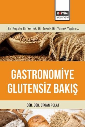 Gastronomiye Glutensiz Bakış - Ercan Polat - Eğitim Yayınevi