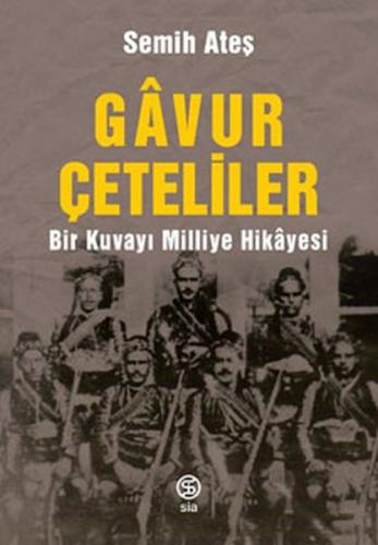 Gavur Çeteliler - Semih Ateş - Sia Kitap