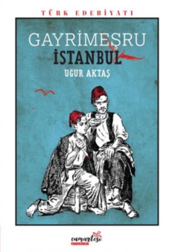 Gayrimeşru İstanbul - Uğur Aktaş - Cumartesi Kitaplığı