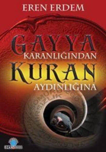 Gayya Karanlığından Kuran Aydınlığına - Eren Erdem - Ozan Yayıncılık