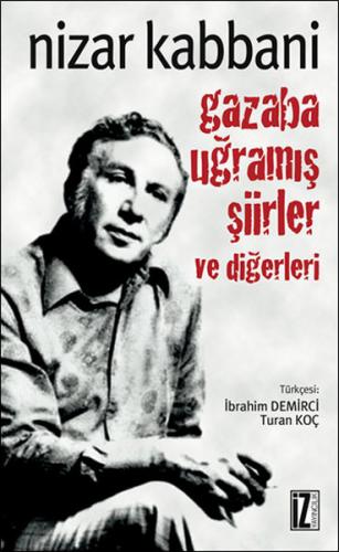 Gazaba Uğramış Şiirler ve Diğerleri - Nizar Kabbani - İz Yayıncılık