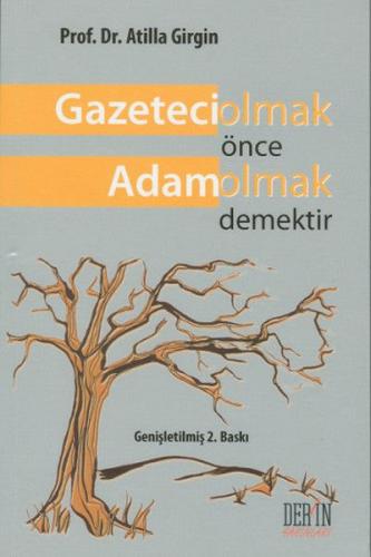 Gazeteci Olmak Önce Adam Olmak Demektir - Atilla Girgin - Der Yayınlar