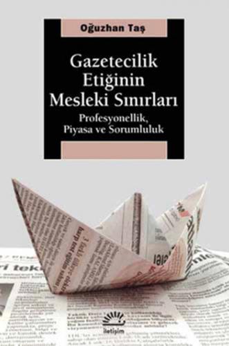 Gazetecilik Etiğinin Mesleki Sınırları - Oğuzhan Taş - İletişim Yayıne