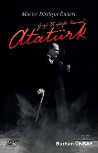 Gazi Mustafa Kemal Atatürk - Burhan Ünsay - Ceres Yayınları