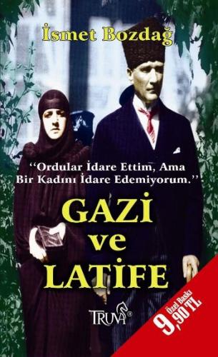 Gazi ve Latife - İsmet Bozdağ - Truva Yayınları