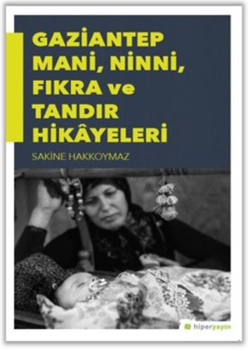 Gaziantep Mani, Ninni, Fıkra ve Tandır Hikayeleri - Sakine Hakkoymaz -