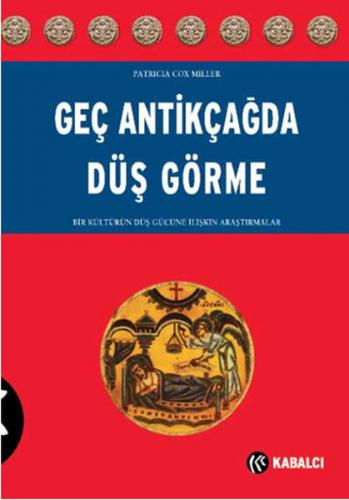 Geç Antikçağ'da Düş Görme - Patricia Cox Miller - Kabalcı Yayınevi