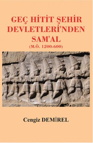 Geç Hitit Şehir Devletleri'nden Sam'al (M.Ö. 1200-600) - Cengiz Demire