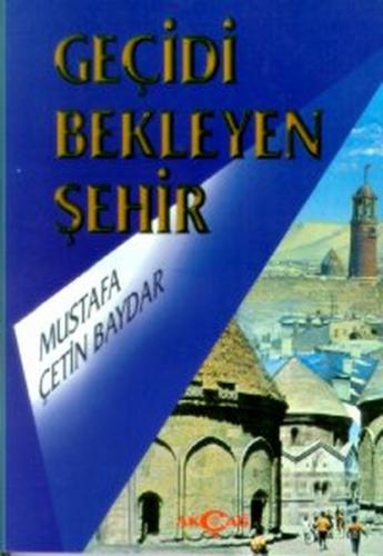 Geçidi Bekleyen Şehir - Mustafa Çetin Baydar - Akçağ Yayınları