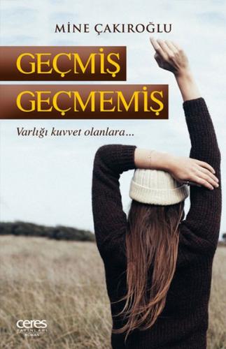 Geçmiş Geçmemiş - Mine Çakıroğlu - Ceres Yayınları