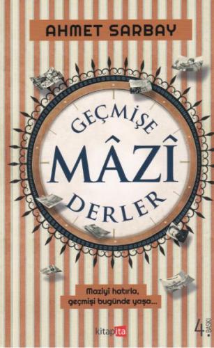 Geçmişe Mazi Derler - Ahmet Sarbay - Kitapita