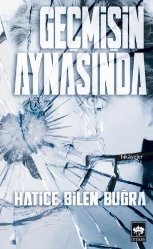 Geçmişin Aynasında - Hatice Bilen Buğra - Ötüken Neşriyat